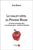 Couverture du livre « Le chalet-hôtel du Poivron rouge et autres nouvelles » de Alain Nahmias et Marie Nahmias aux éditions Editions Du Net