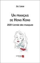 Couverture du livre « Un Français de Hong Kong : 2020 l'année des masques » de Joel Lebrun aux éditions Editions Du Net