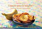 Couverture du livre « CRAQUEZ POUR : la banane ! cavendish, frécinette, verte et plantain » de Dede et Kayigan D' Almeida aux éditions Mango