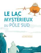 Couverture du livre « Le lac mystérieux du Pôle Sud » de Elsa Peny-Etienne aux éditions Actes Sud Junior