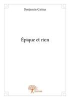 Couverture du livre « Épique et rien » de Benjamin Gatina aux éditions Edilivre