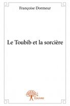 Couverture du livre « Le toubib et la sorcière » de Francoise Dormeur aux éditions Edilivre