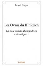 Couverture du livre « Les ovnis du IIIe Reich » de Pascal Dague aux éditions Edilivre