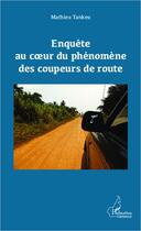 Couverture du livre « Enquête au coeur du phénomene des coupeurs de route » de Mathieu Tankeu aux éditions Editions L'harmattan