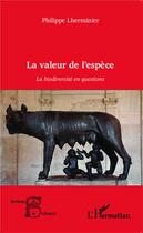 Couverture du livre « La valeur de l'espèce ; la biodiversité en questions » de Philippe Lherminier aux éditions Editions L'harmattan