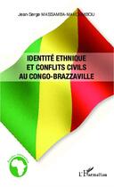 Couverture du livre « Identité ethnique et conflits civils au Congo Brazzaville » de Jean-Serge Massamba-Mackoumbou aux éditions L'harmattan