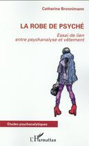 Couverture du livre « La robe de psyché ; essai de lien entre psychanalyse et vêtement » de Catherine Bronnimann aux éditions L'harmattan