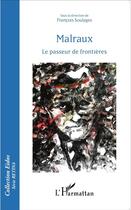 Couverture du livre « Malraux, le passeur de frontières » de Francois Soulages aux éditions L'harmattan