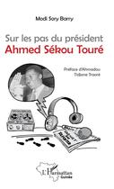Couverture du livre « Sur les pas du président Ahmed Sékou Toure » de Modi Sory Barry aux éditions L'harmattan