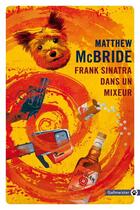 Couverture du livre « Frank Sinatra dans un mixeur » de Matthew Mcbride aux éditions Gallmeister