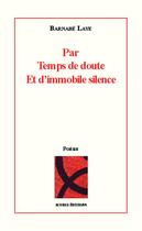 Couverture du livre « Par temps de doute et d'immobile silence » de Barnabe Laye aux éditions Acoria