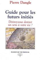 Couverture du livre « Guide pour les futur(e)s initiés » de Pierre Dangle aux éditions Maison De Vie