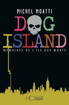 Couverture du livre « Dog island : mémoires de l'île aux morts » de Michel Moatti aux éditions Herve Chopin