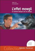 Couverture du livre « L'effet mowgli ou comment dialoguer avec les animaux » de Jean-Luc Janiszewski aux éditions Jmg