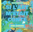 Couverture du livre « Paul Gauguin : si l'art m'était conté » de Anne Lauricella aux éditions Palette