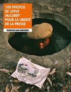 Couverture du livre « 100 photos de Steve McCurry pour la liberté de la presse » de Steve Mccurry aux éditions Reporters Sans Frontieres