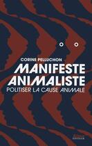 Couverture du livre « Manifeste animaliste ; politiser la cause animale » de Corine Pelluchon aux éditions Alma Editeur