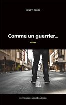 Couverture du livre « Comme un guerrier » de Henry Carey aux éditions Editions Ao