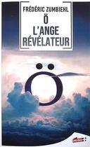 Couverture du livre « Ö l'ange révélateur » de Frederic Zumbiehl aux éditions M+ Editions