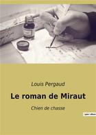 Couverture du livre « Le roman de miraut - chien de chasse » de Louis Pergaud aux éditions Culturea
