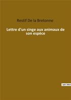 Couverture du livre « Lettre d'un singe aux animaux de son espèce » de Nicolas-Edme Rétif De La Bretonne aux éditions Culturea