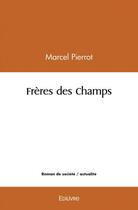 Couverture du livre « Freres des champs » de Pierrot Marcel aux éditions Edilivre