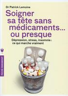Couverture du livre « Soigner sa tête sans médicaments... ou presque » de Patrick Lemoine aux éditions Marabout