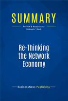 Couverture du livre « Summary: Re-Thinking the Network Economy (review and analysis of Liebowitz' Book) » de Businessnews Publish aux éditions Business Book Summaries