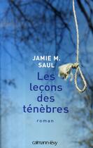 Couverture du livre « Les leçons des ténèbres » de Saul Jaimie M. aux éditions Calmann-levy