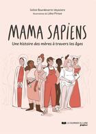 Couverture du livre « Mama Sapiens : Une histoire des mères à travers les âges » de Soline Bourdeverre-Veyssiere et Lena Piroux aux éditions Courrier Du Livre Graphic