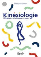 Couverture du livre « Kinésiologie : mémoires et intelligence du corps » de Francoise Llorca aux éditions Dangles