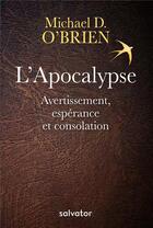 Couverture du livre « L'apocalypse ; avertissement, espérance et consolation » de Michael D. O'Brien aux éditions Salvator