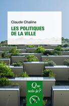 Couverture du livre « Les politiques de la ville (10e édition) » de Claude Chaline aux éditions Que Sais-je ?