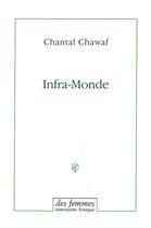 Couverture du livre « Infra-monde » de Chantal Chawaf aux éditions Des Femmes