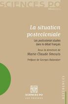 Couverture du livre « La situation postcoloniale ; les postcolonial studies dans le débat français » de Marie-Claude Smouts aux éditions Presses De Sciences Po