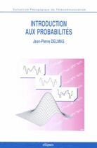 Couverture du livre « Introduction aux probabilites » de Jean-Pierre Delmas aux éditions Ellipses