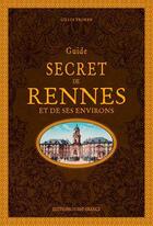 Couverture du livre « Guide secret de Rennes » de Gilles Brohan aux éditions Ouest France