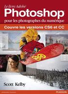 Couverture du livre « Le livre Adobe Photoshop pour les photographes du numérique ; couvre les versions CS6 et CC » de Scott Kelby aux éditions Pearson