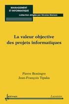 Couverture du livre « La valeur objective des projets informatiques » de Pierre Boningre aux éditions Hermes Science Publications