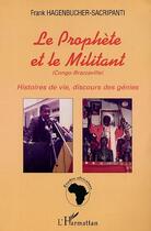 Couverture du livre « LE PROPHÈTE ET LE MILITANT : Histoires de vie, discours des génies » de Frank Hagenbucher-Sacripanti aux éditions L'harmattan