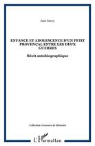 Couverture du livre « Enfance et adolescence d'un petit provençal entre les deux guerres : Récit autobiographique » de Jean Sauvy aux éditions L'harmattan