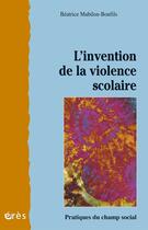 Couverture du livre « Invention de la violence scolaire (l') » de Mabilon-Bonfils B. aux éditions Eres