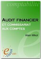 Couverture du livre « Audit financier et commissariat aux comptes (8e édition) » de Alain Mikol aux éditions E-theque