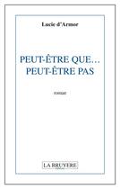 Couverture du livre « Peut-être que... peut-être pas » de Lucie D' Armor aux éditions La Bruyere