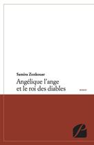 Couverture du livre « Angelique l'ange et le roi des diables » de Samira Zenkouar aux éditions Editions Du Panthéon