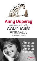 Couverture du livre « Complicités animales : 70 histoires vraies » de Anny Duperey et Jean-Philippe Noel aux éditions Points