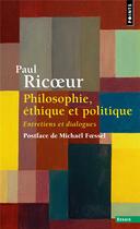Couverture du livre « Philosophie, éthique et politique : Entretiens et dialogues » de Paul Ricoeur aux éditions Points