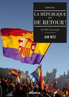 Couverture du livre « Espagne: la République est de retour ! de 1931 à aujourd'hui » de Jean Ortiz aux éditions Atlantica