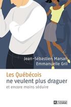 Couverture du livre « Les québecois ne veulent plus draguer et encore moins séduire » de Marsan Jean-Sebastie aux éditions Les Éditions De L'homme