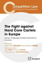 Couverture du livre « The fight against hard core cartels in Europe ; trends, challenges and best international practices » de Jose Maria Beneyto et Jeronimo Maillo aux éditions Bruylant